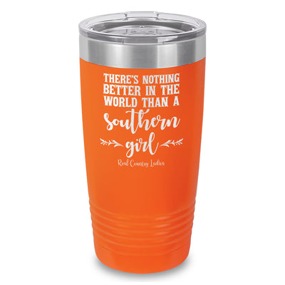 Nothing Better Than A Southern Girl Laser Etched Tumbler