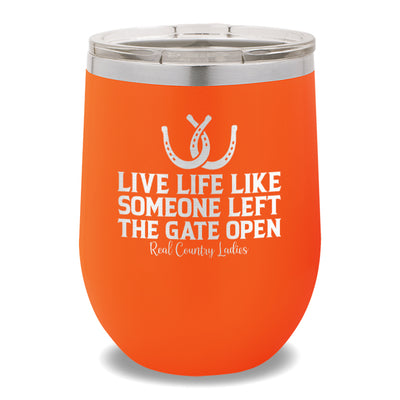 Live Life Like Someone Left The Gate Open 12oz Stemless Wine Cup