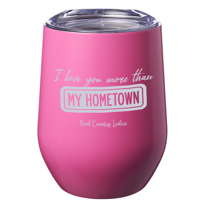 I Love You More than My Hometown Laser Etched Tumblers