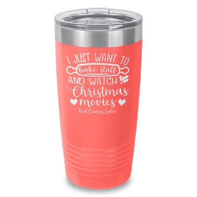 I Just Want To Bake Stuff And Watch Christmas Movies Laser Etched Tumbler