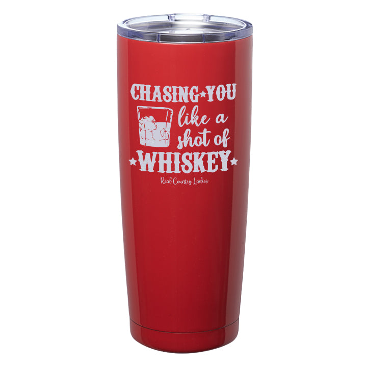 Chasing You Like a Shot of Whiskey  Laser Etched Tumblers