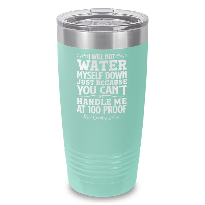 I Will Not Water Myself Down Laser Etched Tumbler