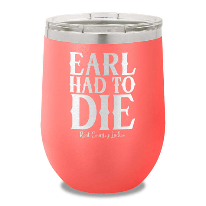 Earl Had To Die 12oz Stemless Wine Cup