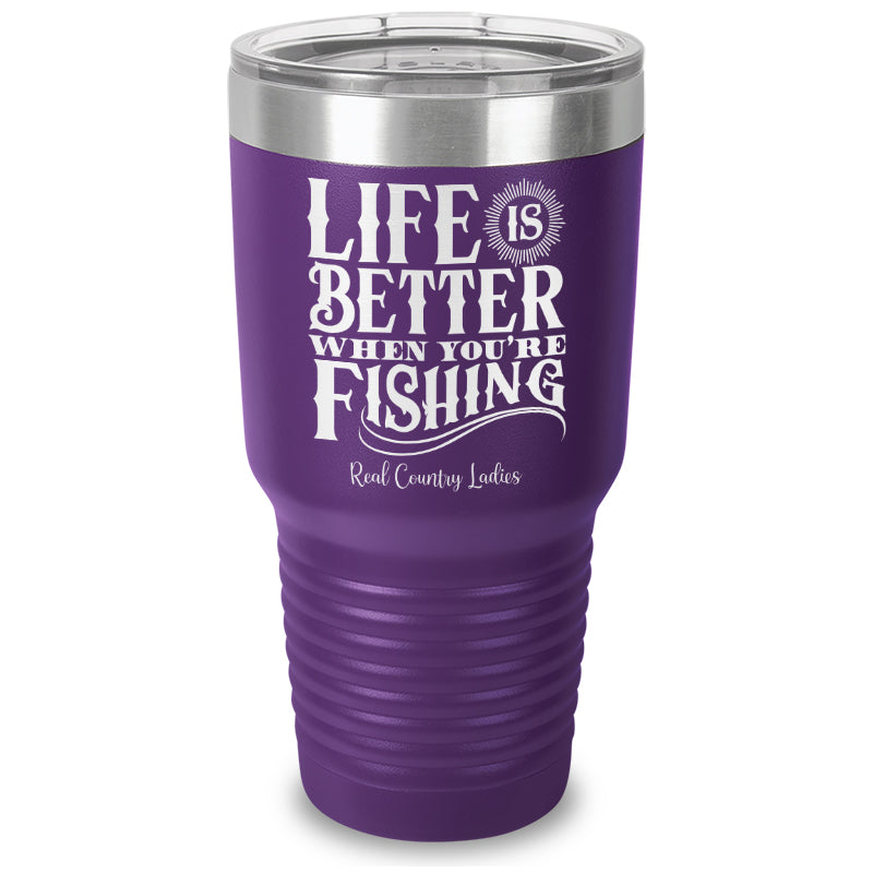 Life Is Better When You're Fishing Laser Etched Tumbler