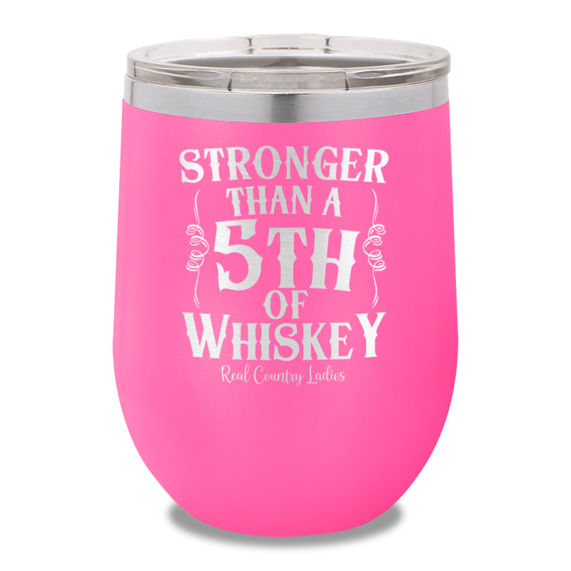 Stronger Than A Fifth Of Whiskey 12oz Stemless Wine Cup