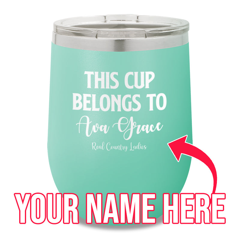 This Cup Belongs To (CUSTOM) 12oz Stemless Wine Cup