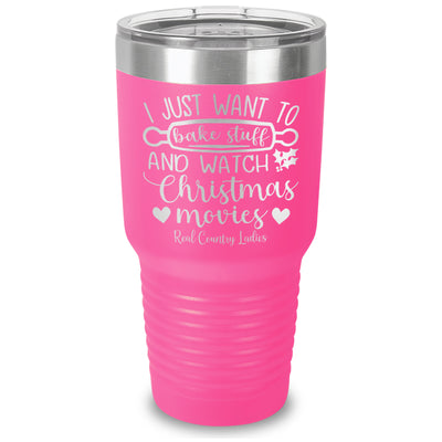 I Just Want To Bake Stuff And Watch Christmas Movies Laser Etched Tumbler