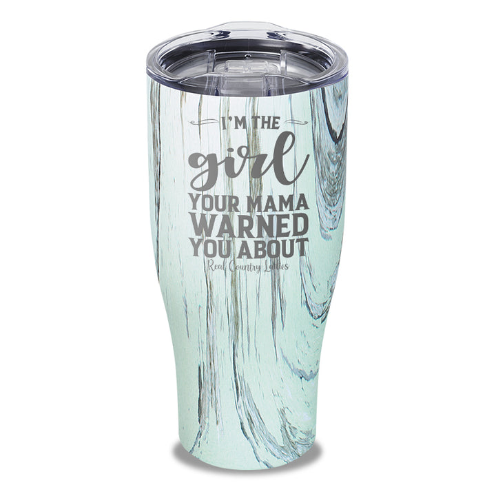 I'm The Girl Your Mama Warned You About Laser Etched Tumbler