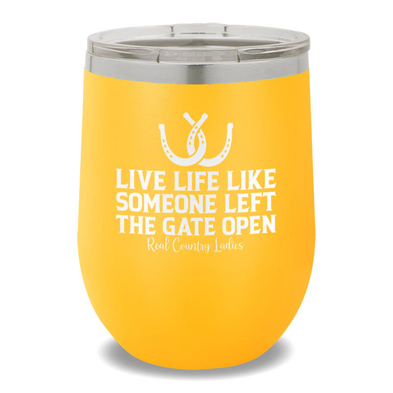 Live Life Like Someone Left The Gate Open 12oz Stemless Wine Cup