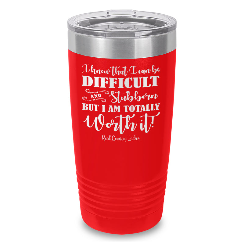 I Know That I Can Be Difficult Laser Etched Tumbler