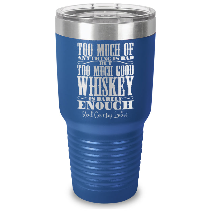 Too Much Good Whiskey Laser Etched Tumbler