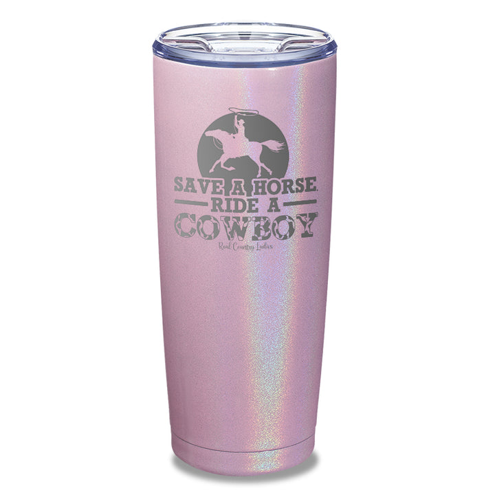 Save A Horse Ride A Cowboy Laser Etched Tumbler