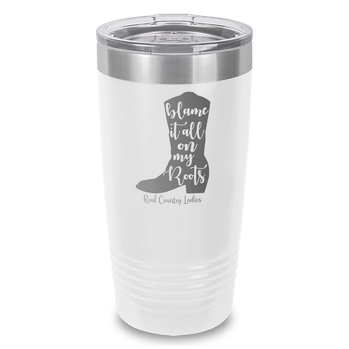 Blame It All On My Roots Laser Etched Tumbler