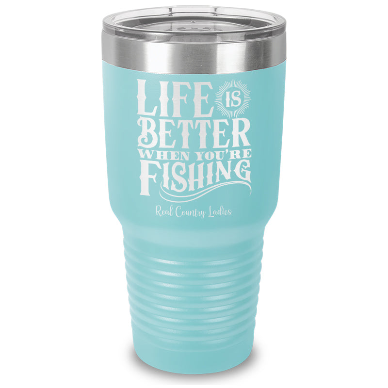 Life Is Better When You're Fishing Laser Etched Tumbler