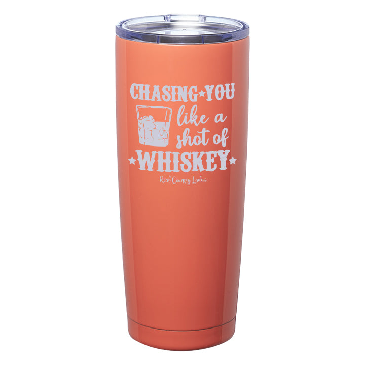 Chasing You Like a Shot of Whiskey  Laser Etched Tumblers