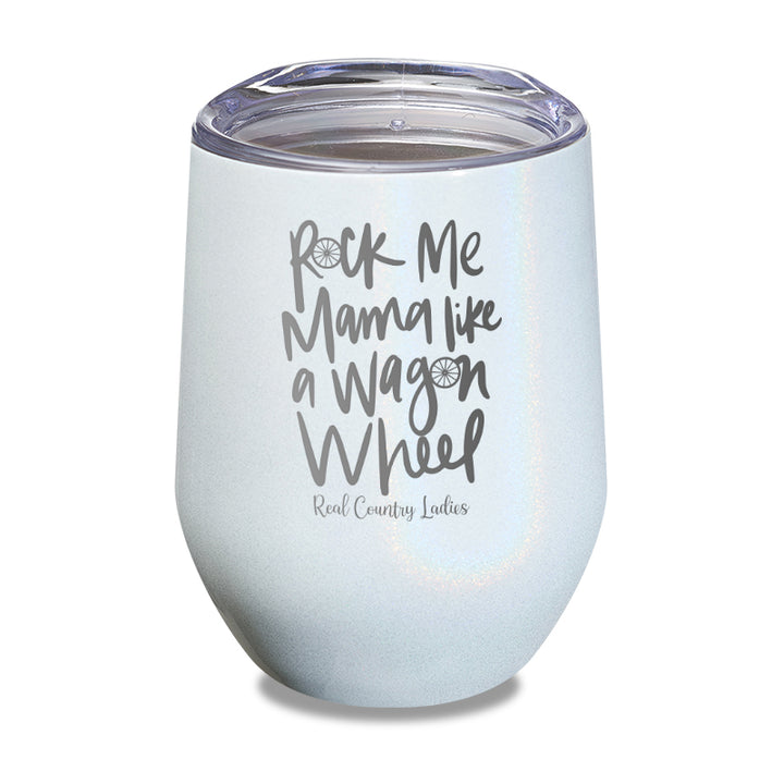 Rock Me Mama Like A Wagon Wheel Laser Etched Tumbler