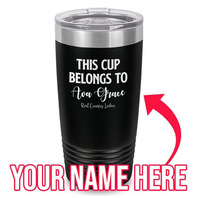 This Cup Belongs To (CUSTOM) Laser Etched Tumbler