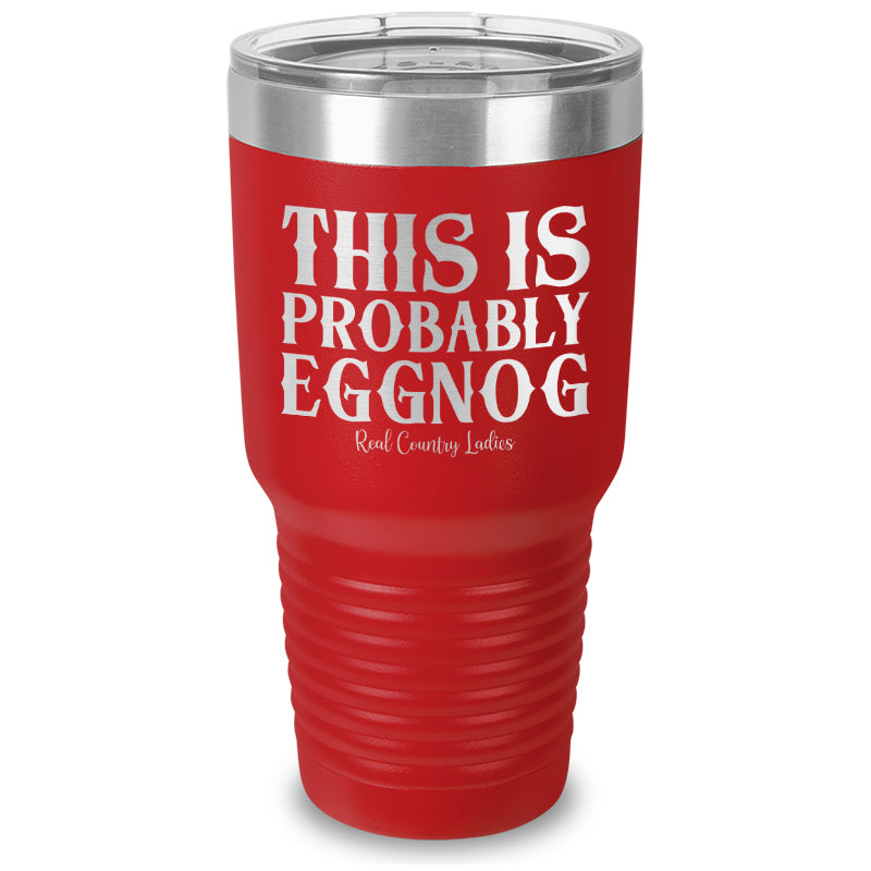 This Is Probably Eggnog Laser Etched Tumbler