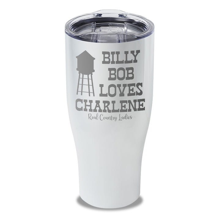 Billy Bob Loves Charlene Laser Etched Tumbler