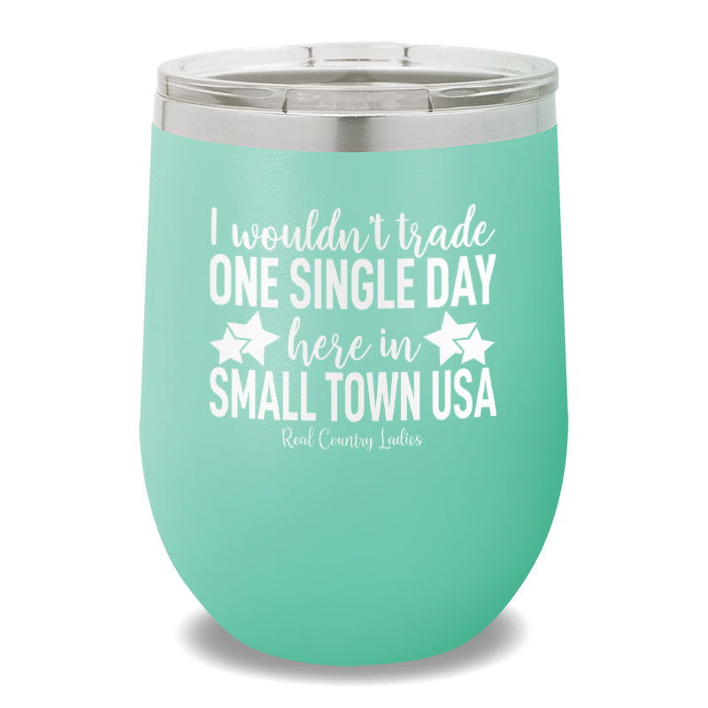 I Wouldn't Trade One Single Day 12oz Stemless Wine Cup