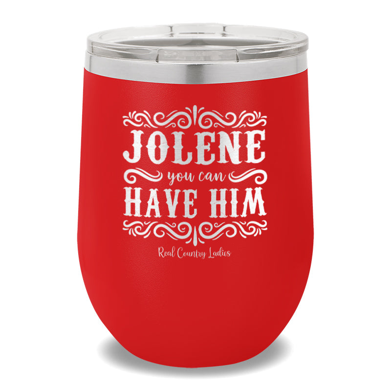 Jolene You Can Have Him 12oz Stemless Wine Cup