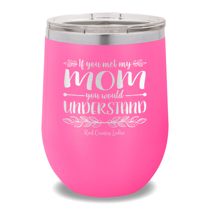 If You Met My Mom 12oz Stemless Wine Cup