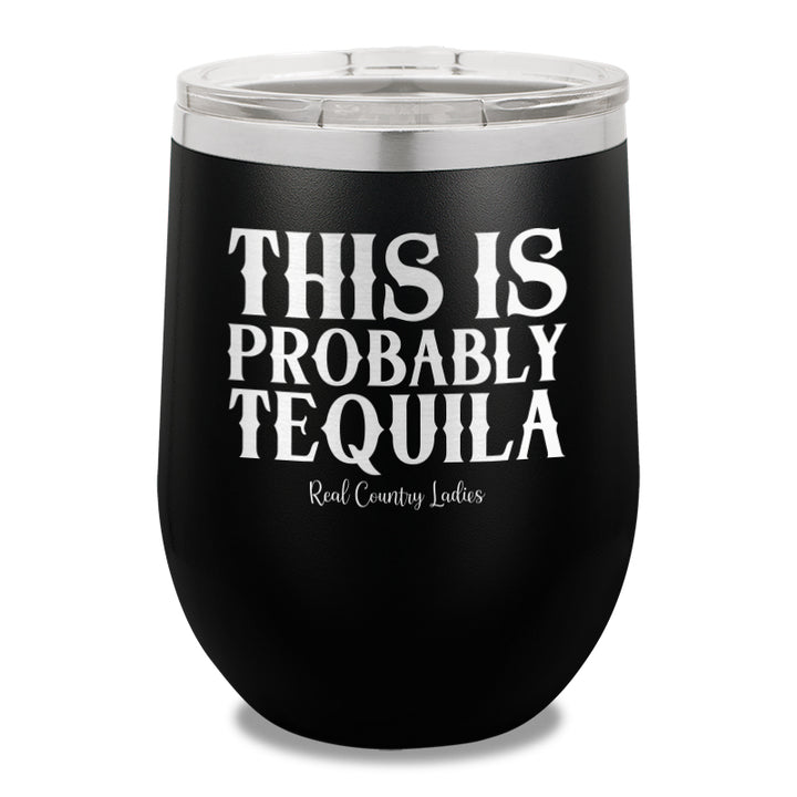 This Is Probably Tequila 12oz Stemless Wine Cup