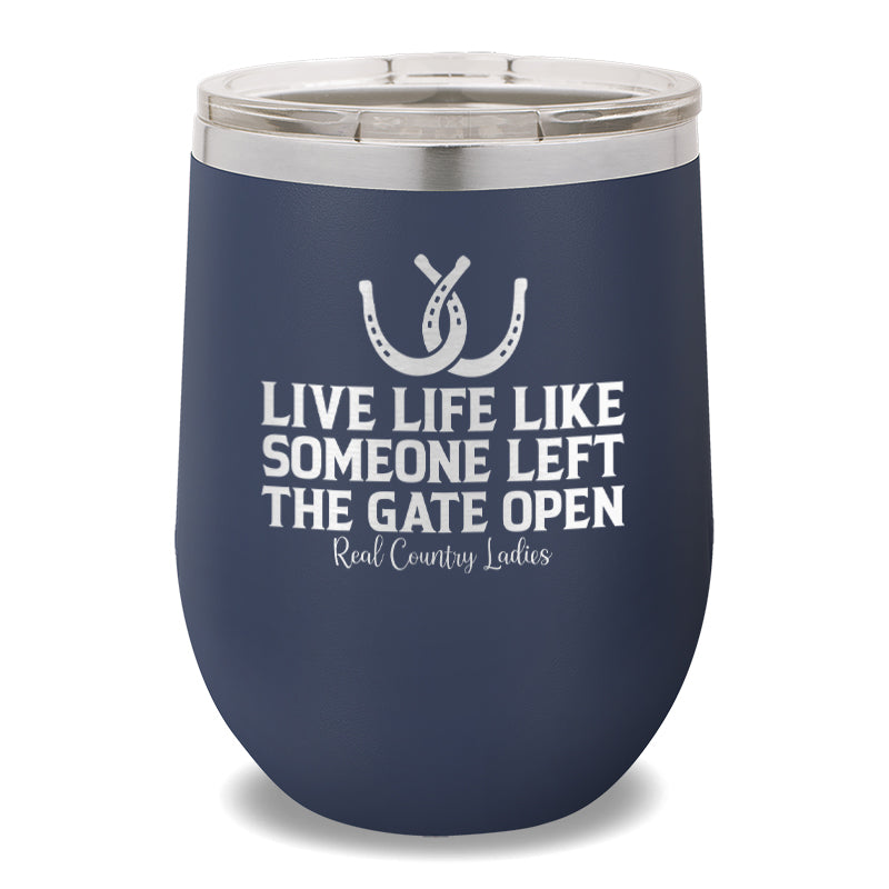 Live Life Like Someone Left The Gate Open 12oz Stemless Wine Cup