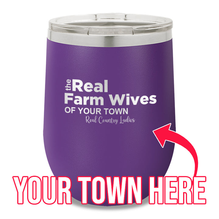 The Real Farm Wives of (Custom) 12oz Stemless Wine Cup