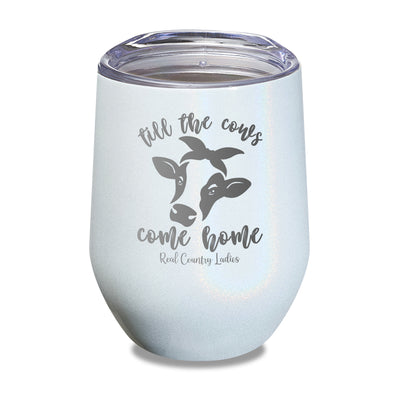 Till The Cows Come Home Laser Etched Tumbler