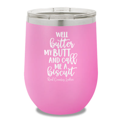 Well Butter My Butt And Call Me A Biscuit 12oz Stemless Wine Cup