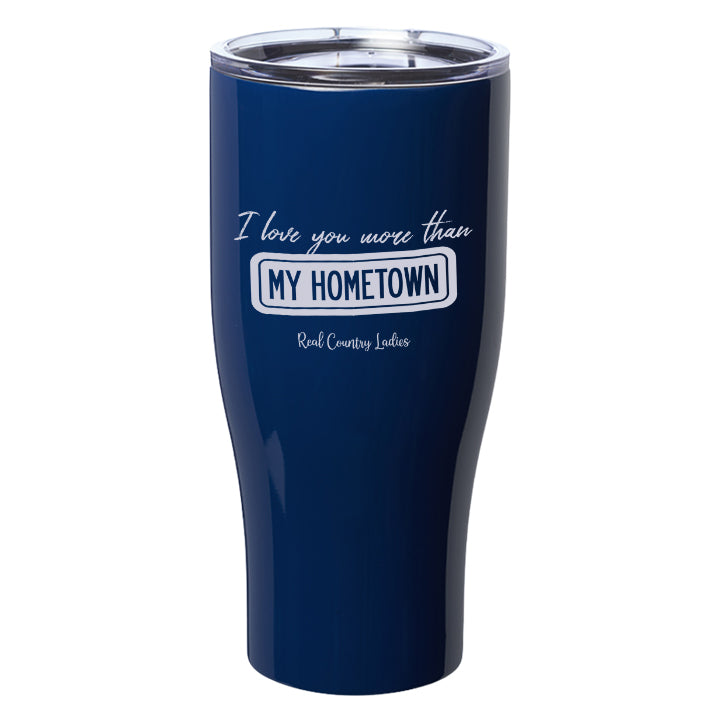 I Love You More than My Hometown Laser Etched Tumblers