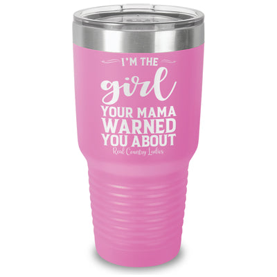 I'm The Girl Your Mama Warned You About Laser Etched Tumbler