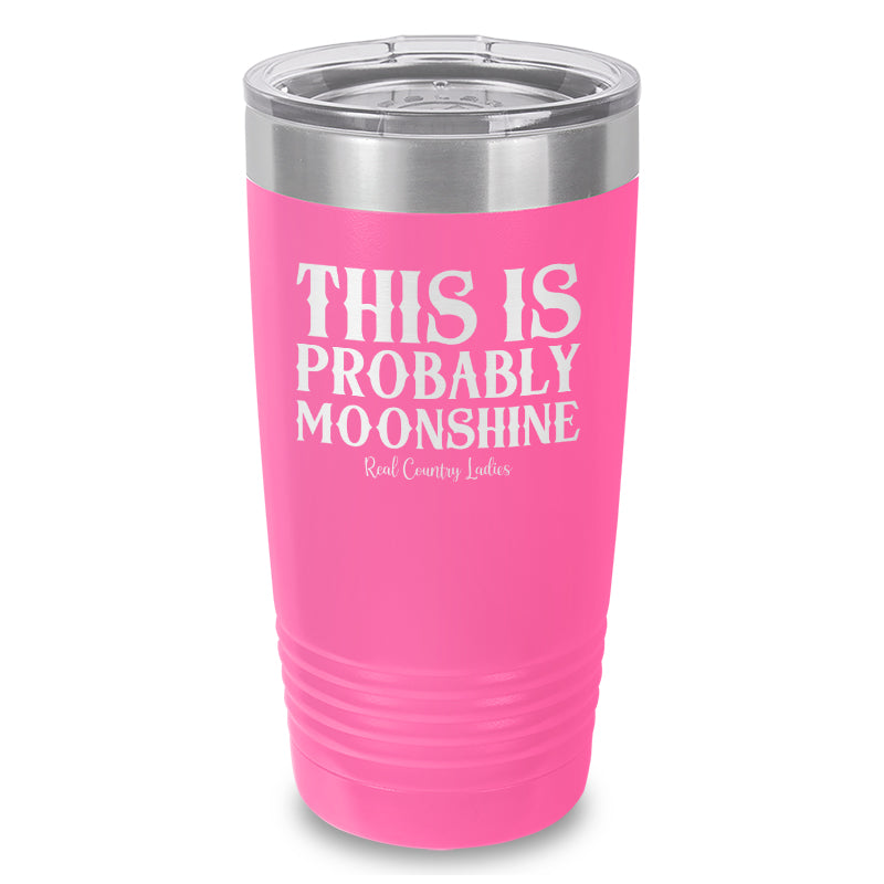 This Is Probably Moonshine Laser Etched Tumbler