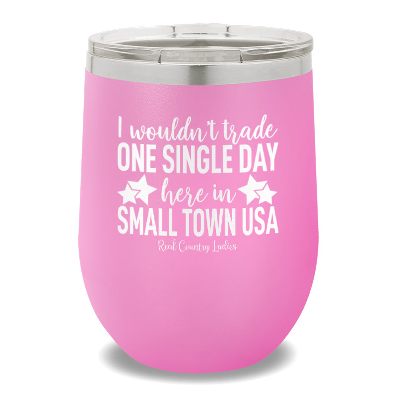 I Wouldn't Trade One Single Day 12oz Stemless Wine Cup