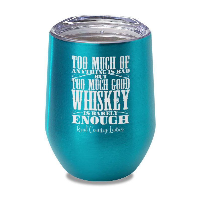 Too Much Good Whiskey Laser Etched Tumbler