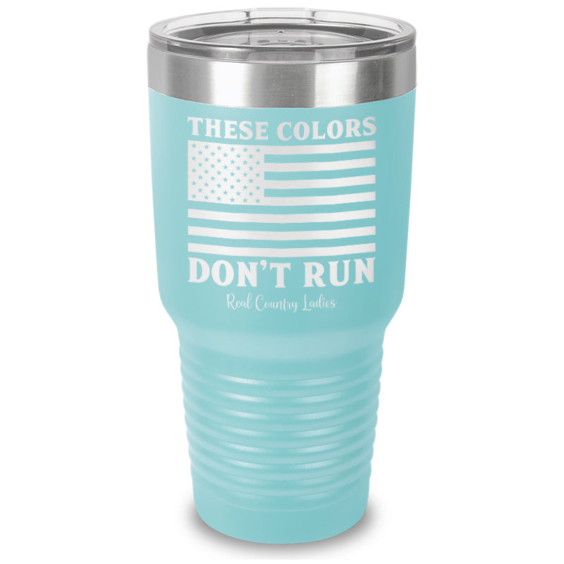 These Colors Don't Run Laser Etched Tumbler