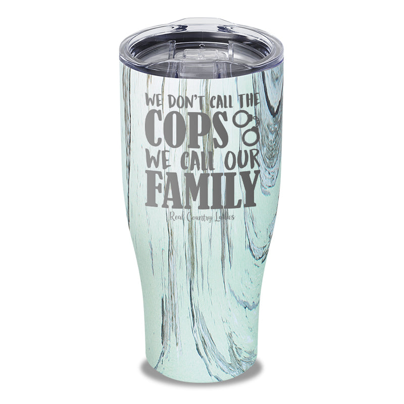 We Don't Call The Cops Laser Etched Tumbler