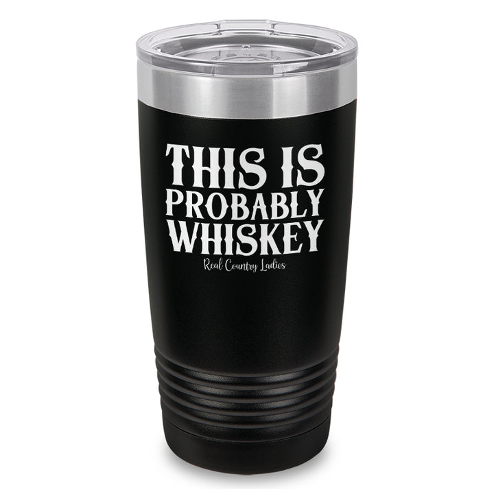 This Is Probably Whiskey Laser Etched Tumbler