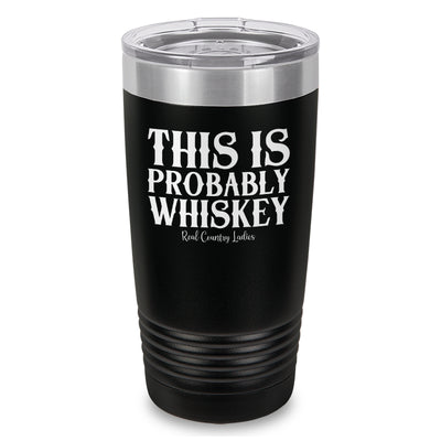 This Is Probably Whiskey Laser Etched Tumbler