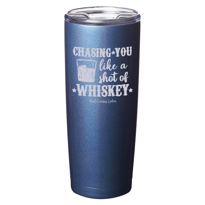 Chasing You Like a Shot of Whiskey  Laser Etched Tumblers