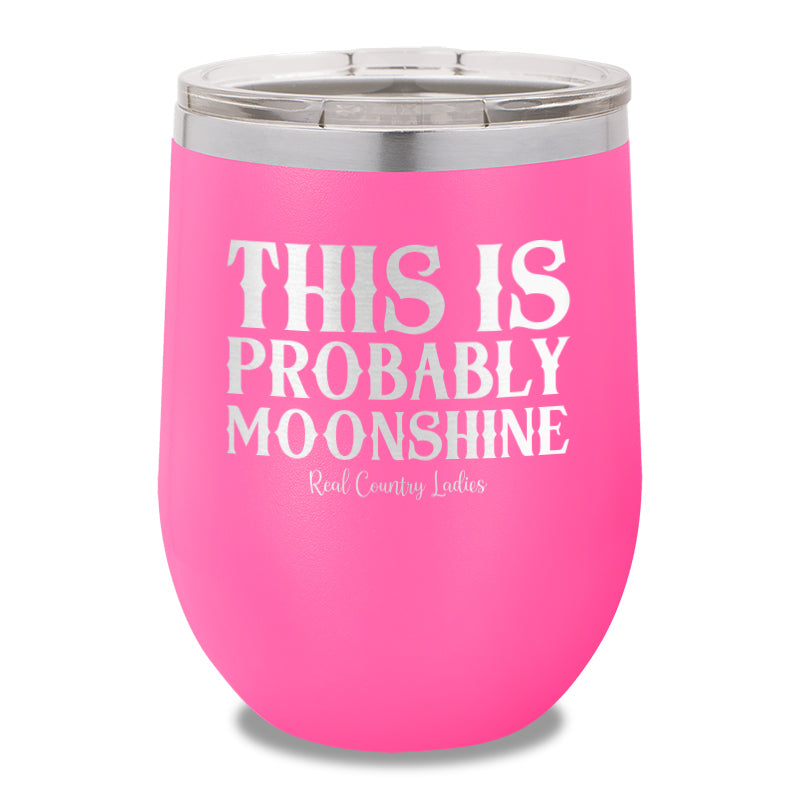 This Is Probably Moonshine 12oz Stemless Wine Cup