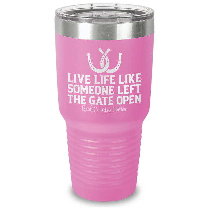 Live Life Like Someone Left The Gate Open Laser Etched Tumbler