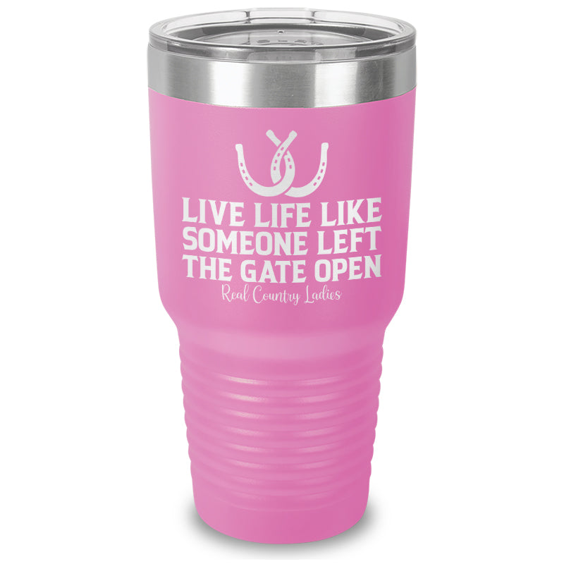 Live Life Like Someone Left The Gate Open Laser Etched Tumbler