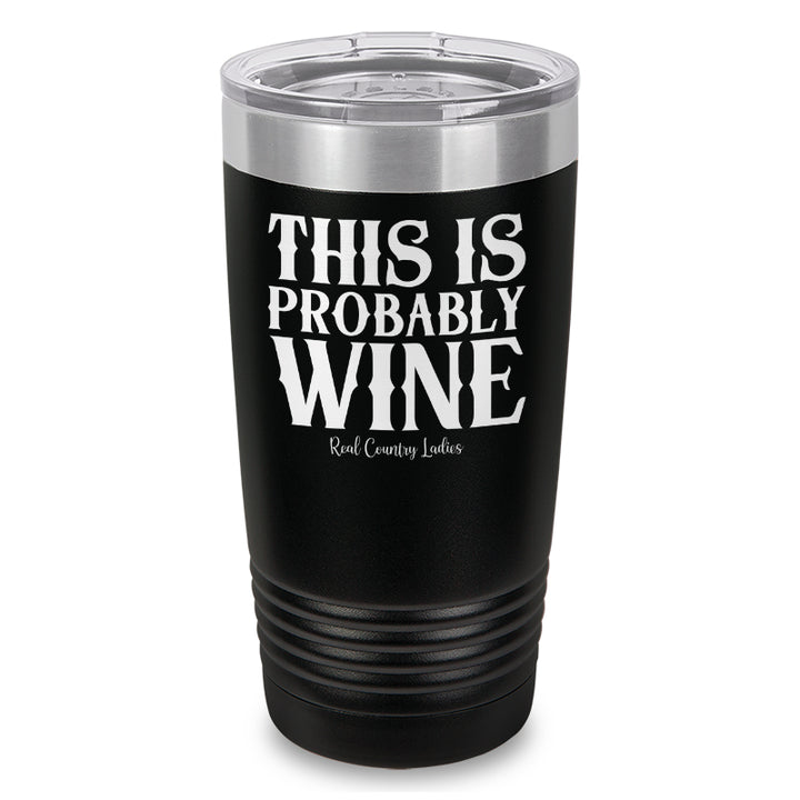 This Is Probably Wine Laser Etched Tumbler