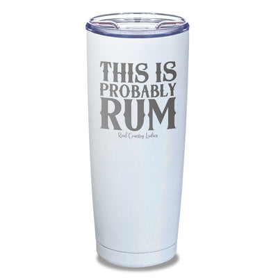 This Is Probably Rum Laser Etched Tumbler