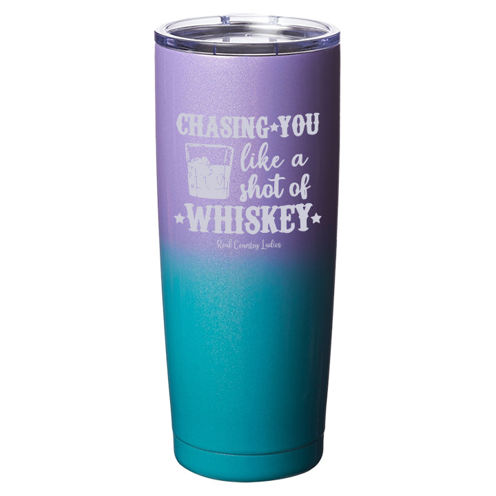 Chasing You Like a Shot of Whiskey  Laser Etched Tumblers