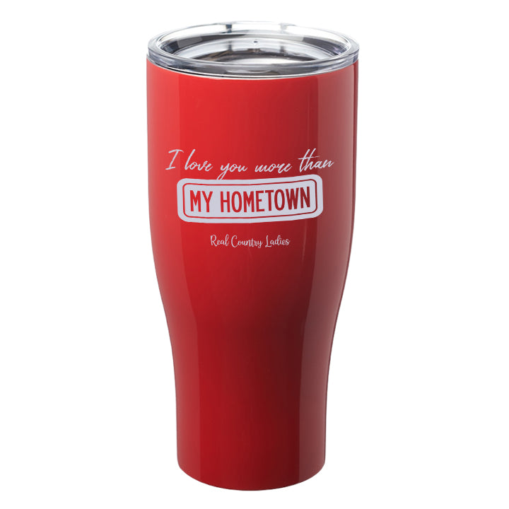 I Love You More than My Hometown Laser Etched Tumblers