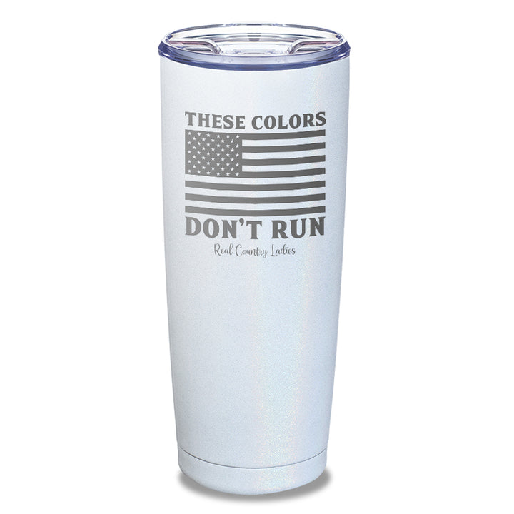 These Colors Don't Run Laser Etched Tumbler