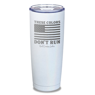 These Colors Don't Run Laser Etched Tumbler